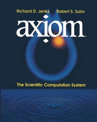 Axịom(tm): The Scientific Computation System by Jenks, Richard D.