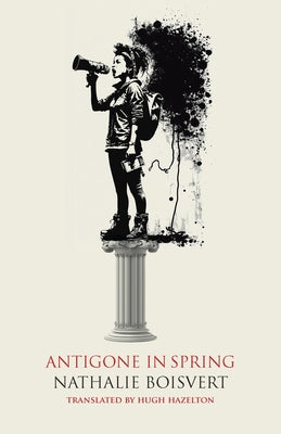 Antigone in Spring by Boisvert, Nathalie