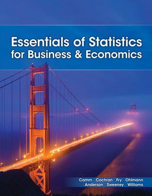 Essentials of Statistics for Business and Economics by Camm, Jeffrey D.