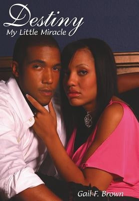 Destiny: My Little Miracle by Brown, Gail F.