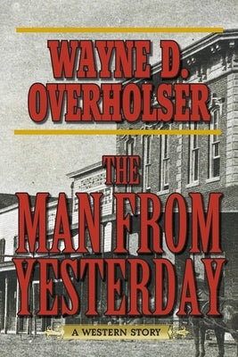 The Man from Yesterday: A Western Story by Overholser, Wayne D.