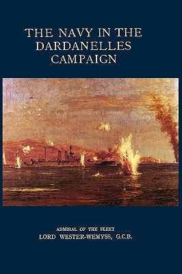 Navy in the Dardanelles Campaign by Wester, Wemys Admiral of the Fleet Lord