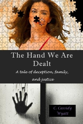 The Hand We Are Dealt: A tale of deception, family, and justice by Wyatt, C. Cassidy