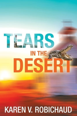 Tears in the Desert by Robichaud, Karen V.