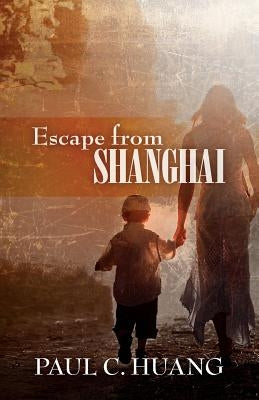 Escape from Shanghai by Huang, Paul C.