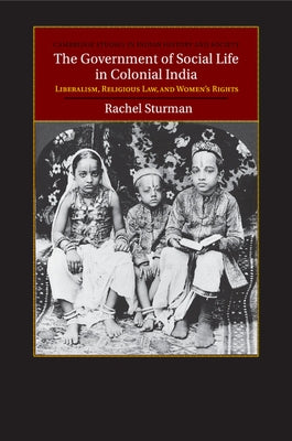 The Government of Social Life in Colonial India by Sturman, Rachel