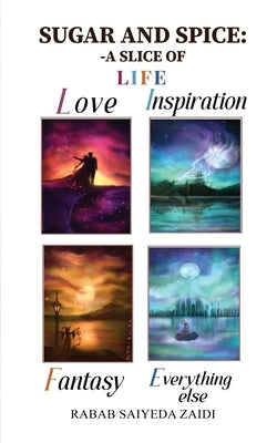 Sugar and Spice - A Slice of Love, Inspiration, Fantasy Everything Else by Saiyeda Zaidi, Rabab