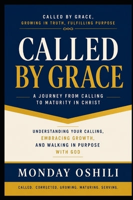 Called by Grace: A Journey From Calling To Maturity In Christ by Oshili, Monday