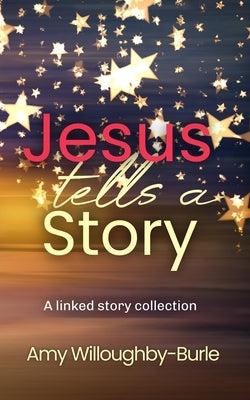 Jesus Tells a Story by Willoughby-Burle, Amy
