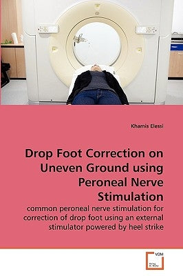 Drop Foot Correction on Uneven Ground using Peroneal Nerve Stimulation by Elessi, Khamis