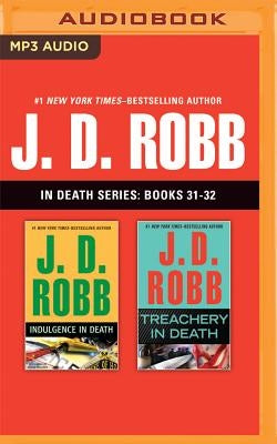 J. D. Robb - In Death Series: Books 31-32: Indulgence in Death, Treachery in Death by Robb, J. D.