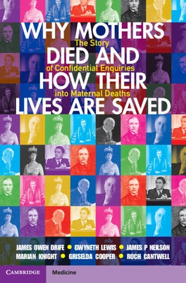 Why Mothers Died and How Their Lives Are Saved: The Story of Confidential Enquiries Into Maternal Deaths by Drife, James Owen