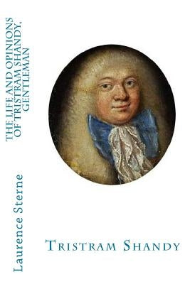 The Life and Opinions of Tristram Shandy, Gentleman by Sterne, Laurence