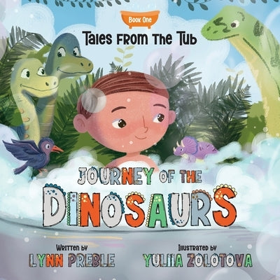 Tales from the Tub: Journey of the Dinosaurs by Preble, Lynn