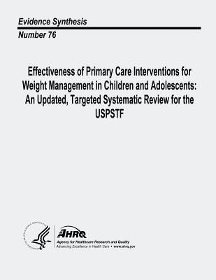 Effectiveness of Primary Care Interventions for Weight Management in Children and Adolescents: An Updated, Targeted Systematic Review for the USPSTF: by And Quality, Agency for Healthcare Resea