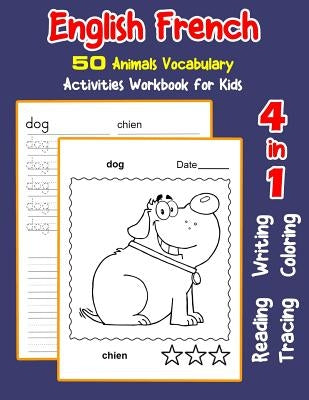 English French 50 Animals Vocabulary Activities Workbook for Kids: 4 in 1 reading writing tracing and coloring worksheets by Nyman, Irene