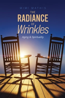 The Radiance Of Winkles: Aging And Spirituality by Mathis, Mimi