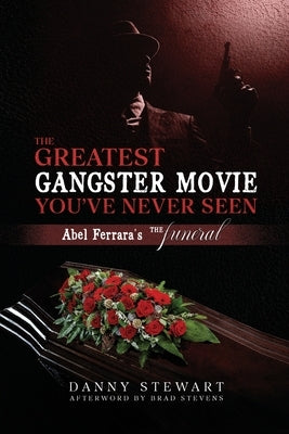 The Greatest Gangster Movie You've Never Seen: Abel Ferrara's The Funeral by Stewart, Danny