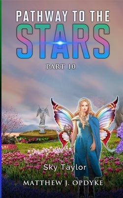 Pathway to the Stars: Part 10, Sky Taylor by Opdyke, Matthew J.