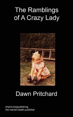 The Ramblings of A Crazy Lady by Pritchard, Dawn