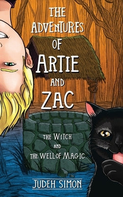The Adventures of Artie and Zac: The Witch and the Well of Magic by Simon, Judeh