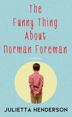 The Funny Thing about Norman Foreman by Henderson, Julietta