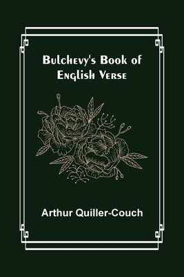 Bulchevy's Book of English Verse by Quiller-Couch, Arthur