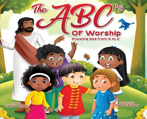 The ABC's of Worship...Knowing God from A to Z: Knowing God from A to Z by Wright, Tanjala