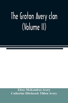 The Groton Avery clan (Volume II) by McKendree Avery, Elroy