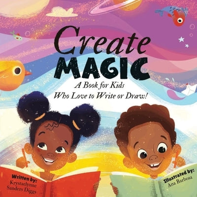 Create Magic: A Book for Kids Who Love to Write or Draw by Diggs, Krystaelynne Sanders