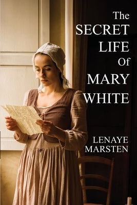 The Secret Life of Mary White: Darkness Into Light by Marsten, Lenaye