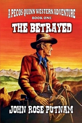 The Betrayed by Putnam, John Rose