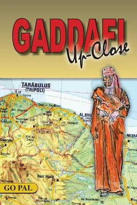 Gaddafi Up-Close: Second Edition by Go Pal