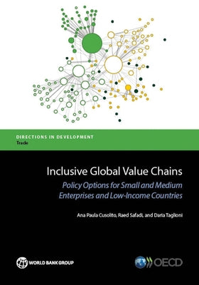Inclusive Global Value Chains: Policy Options for Small and Medium Enterprises and Low-Income Countries by Cusolito, Ana Paula