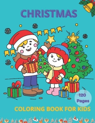Christmas Coloring Book for Kids 120 Pages: 120 Unique Christmas Pages 8.8"X11" for coloring, A Christmas Coloring Books with Fun easy and Relaxing Pa by Wungyen, Sittichai