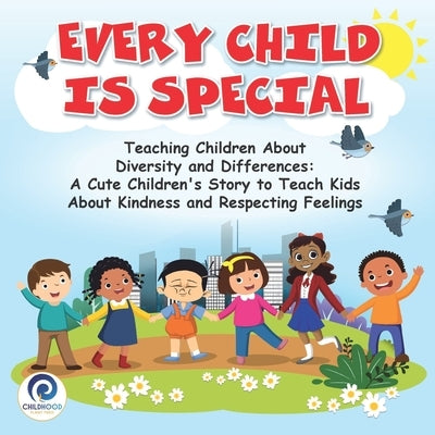 Every Child Is Special: Teaching Children About Diversity and Differences: A Cute Children's Story To Teach Kids About Kindness and Respecting by Press, Childhood Planet