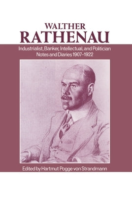 Walter Rathenau: Industrialist, Banker, Intellectual, and Politician; Notes and Diaries 1907-1922 by Rathenau, Walther