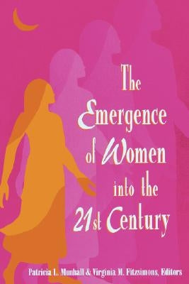 The Emergence of Women Into the 21st Century: . by Munhall, Patricia L.