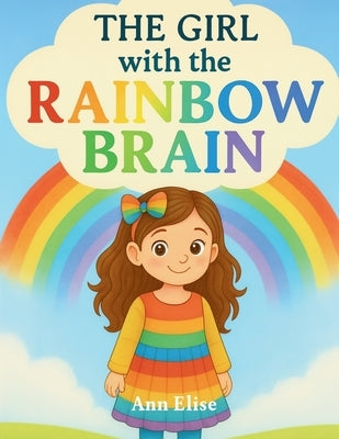 The Girl with the Rainbow Brain by Elise, Ann