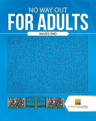 No Way Out For Adults: Mazes End by Activity Crusades