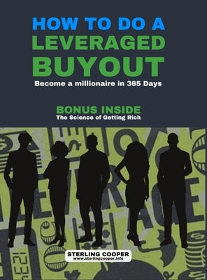 How to Do a Leveraged Buyout: Become a Millionaire in 365 Days by Cooper, Sterling