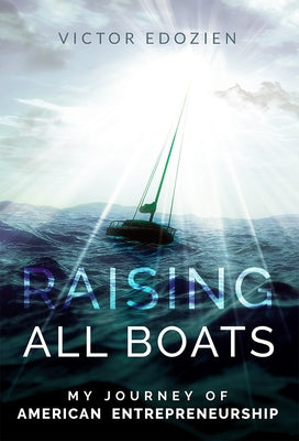 Raising All Boats: My Journey of American Entrepreneurship by Victor Edozien