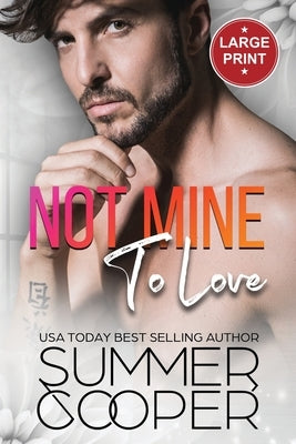 Not Mine To Love: A Second Chance Contemporary Romance (Large Print) by Cooper, Summer