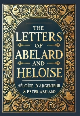 The Letters of Abelard and Heloise (Collector's Edition) (Laminated Hardback with Jacket) by D'Argenteuil, Héloïse