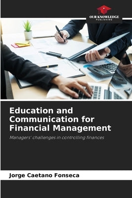 Education and Communication for Financial Management by Fonseca, Jorge Caetano