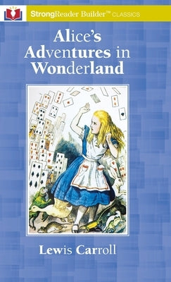 Alice's Adventures in Wonderland: A StrongReader Builder(TM) Classic for Dyslexic and Struggling Readers by Carroll, Lewis
