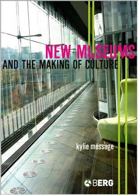 New Museums and the Making of Culture by Message, Kylie