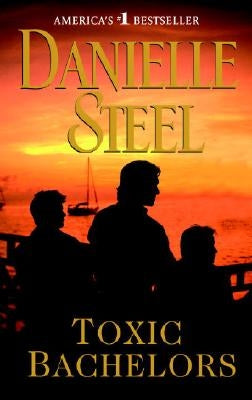 Toxic Bachelors by Steel, Danielle