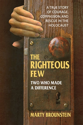 The Righteous Few: Two Who Made a Difference by Brounstein, Marty