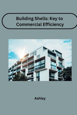 Building Shells: Key to Commercial Efficiency by Ashley